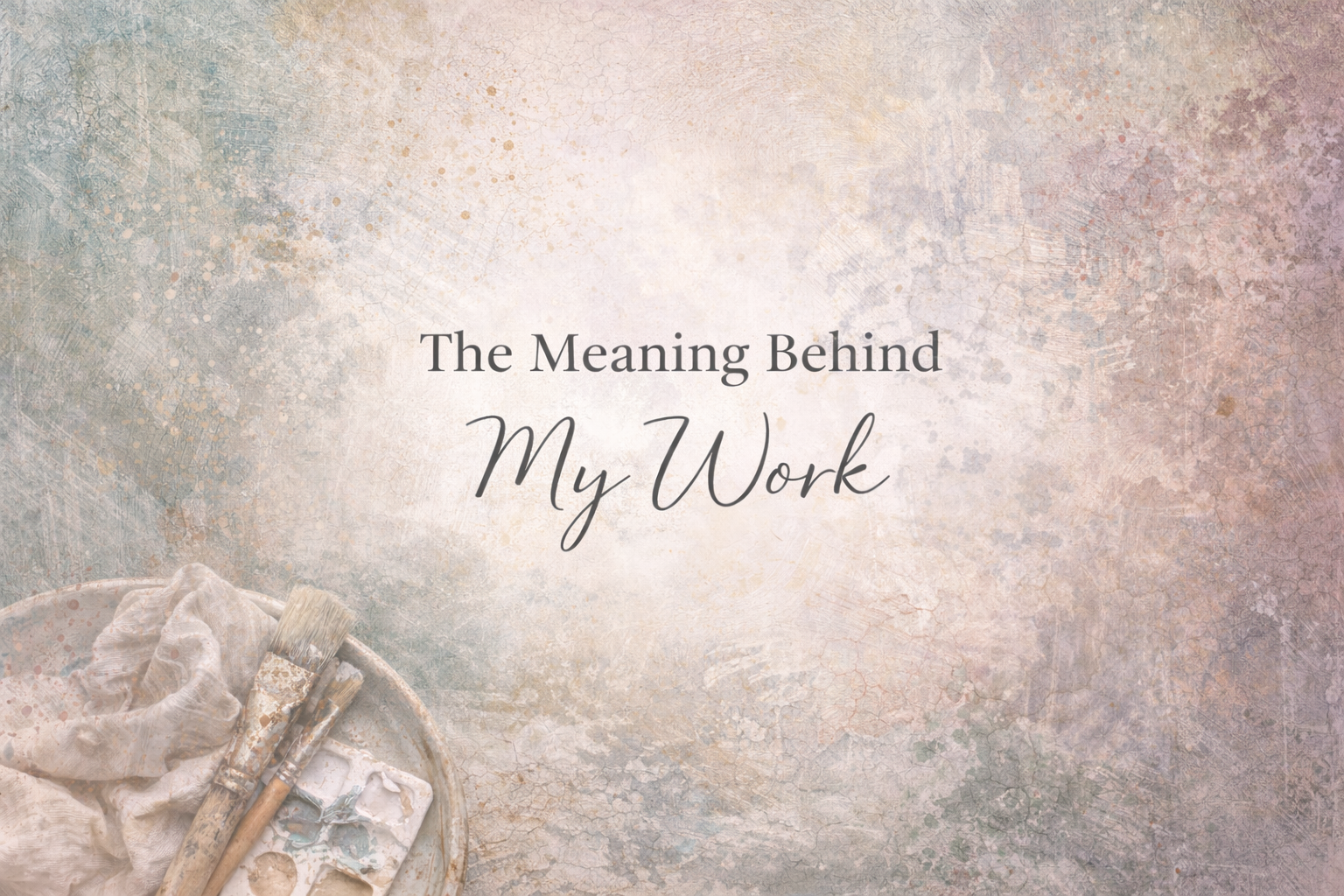The Meaning Behind my Work